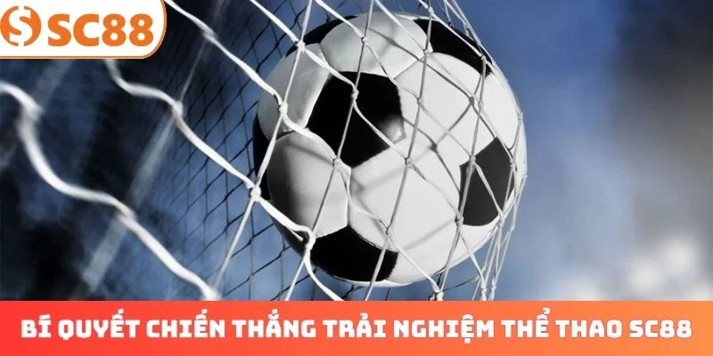 Bí quyết chiến thắng khi trải nghiệm thể thao SC88