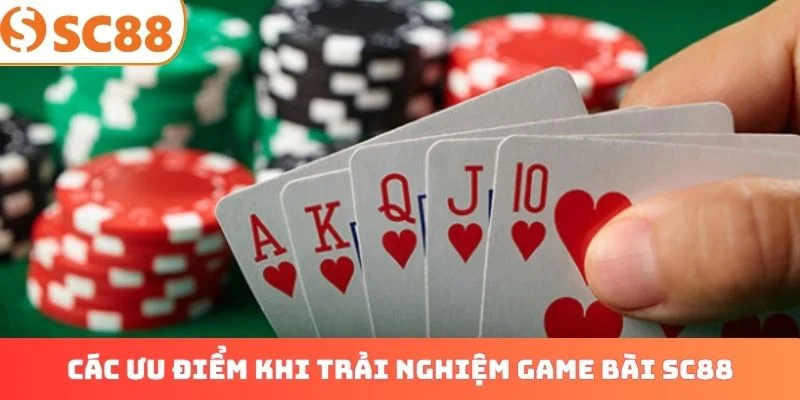 Các ưu điểm khi trải nghiệm game bài SC88