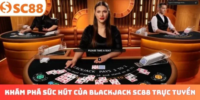 Khám phá sức hút của Blackjack SC88 trực tuyến