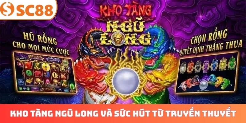 Kho Tàng Ngũ Long và sức hút từ truyền thuyết