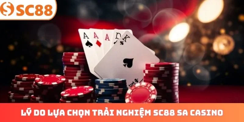 Lý do lựa chọn trải nghiệm SC88 SA Casino