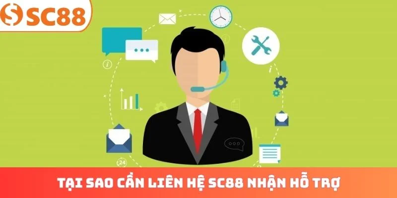 Tại sao cần liên hệ SC88 nhận hỗ trợ chuyên nghiệp?
